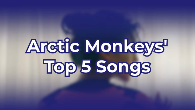 Arctic Monkeys' Top 5 Songs