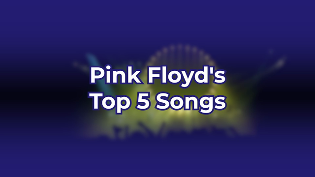 Top 5 Pink Floyd Songs