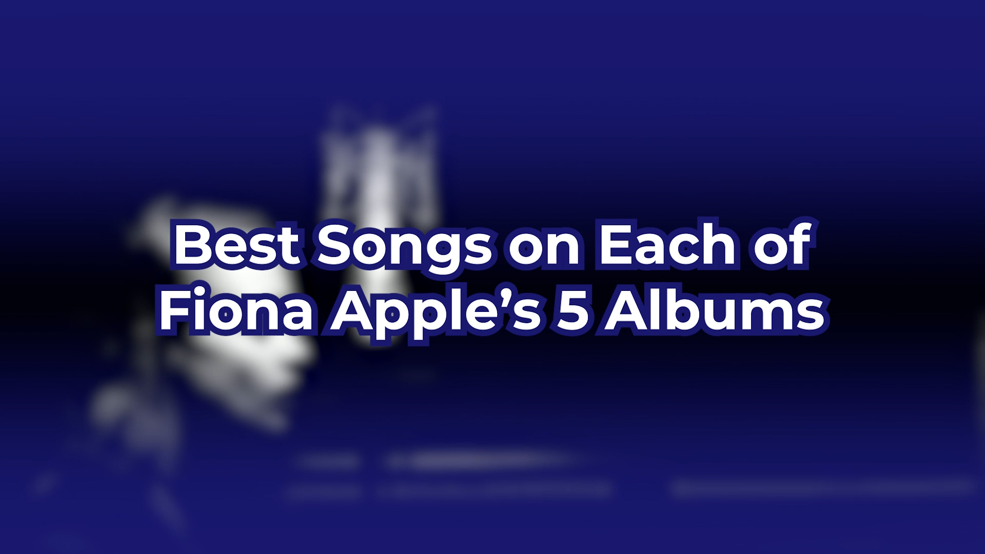 Best Songs on Each of Fiona Apple's Albums
