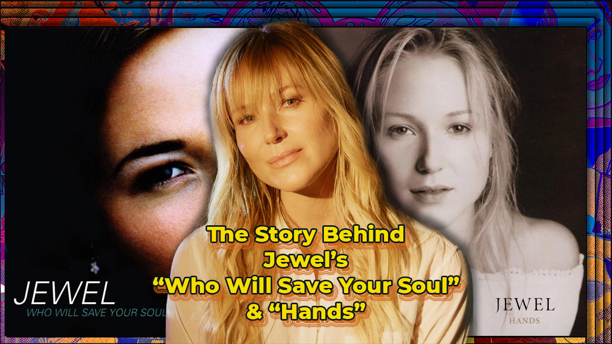 The Story Behind Jewel's "Who Will Save Your Soul" & "Hands"