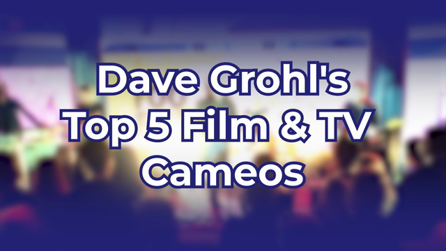 Dave Grohl's Top 5 Film & TV Cameos