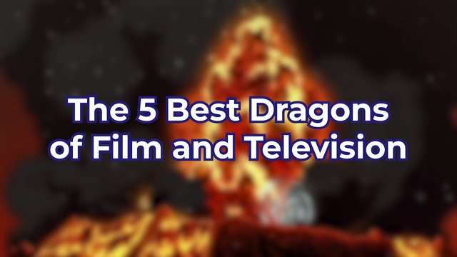 The 5 Best Dragons of Film and Television