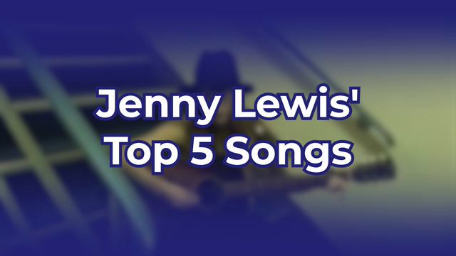 Jenny Lewis' Top 5 Songs