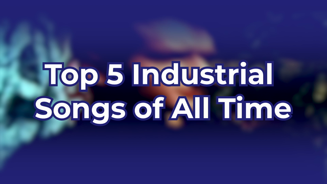 Top 5 Industrial Songs of All Time