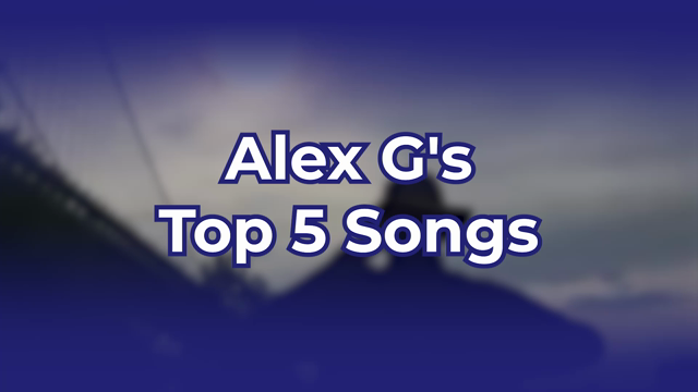 Alex G's Top 5 Songs
