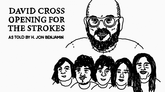 David Cross Once Opened For The Strokes (As Told By H. Jon Benjamin)