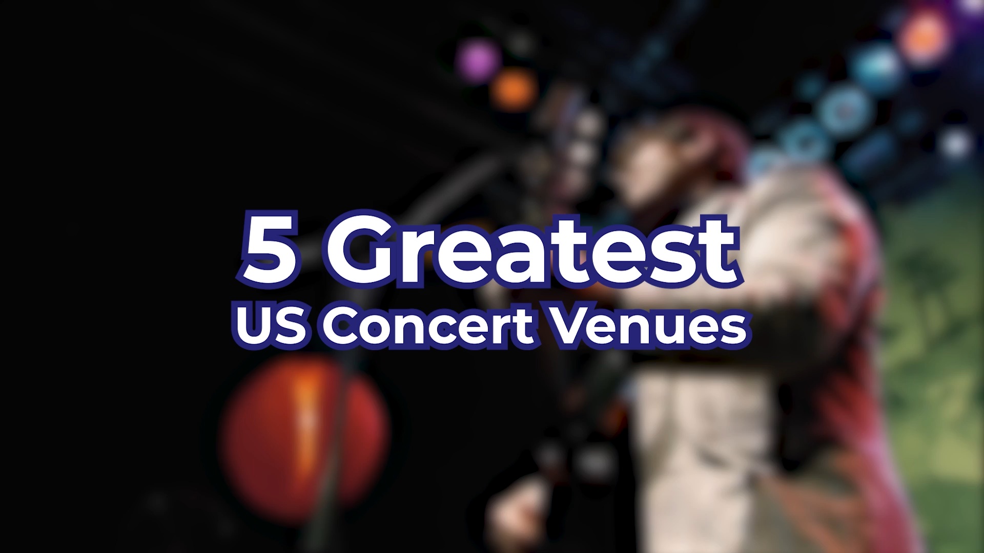 5 Greatest US Concert Venues