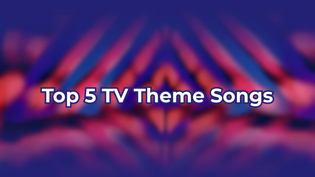 The 5 Best TV Theme Songs of All Time