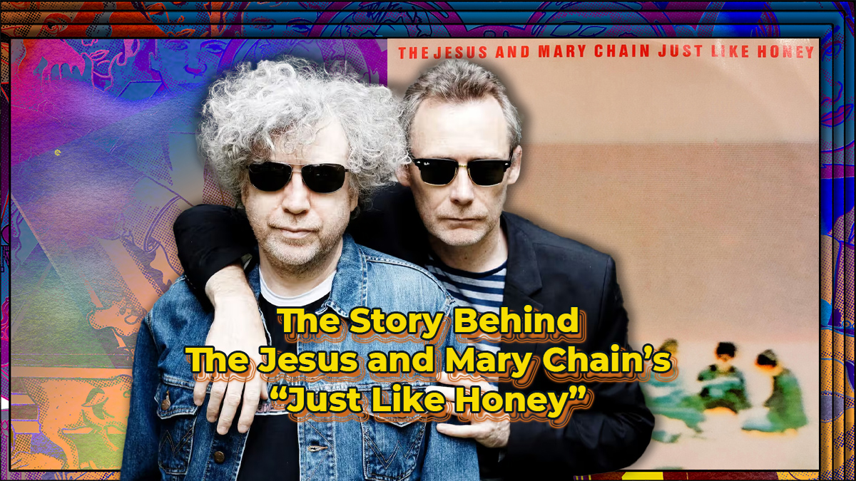 The Story Behind The Jesus and Mary Chain's "Just Like Honey"