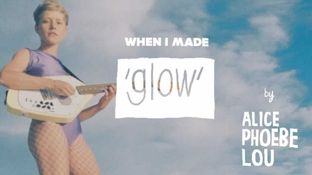 Alice Phoebe Lou: When I Made…Glow