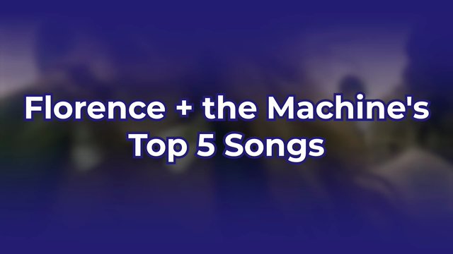 Florence + the Machine's Top 5 Songs
